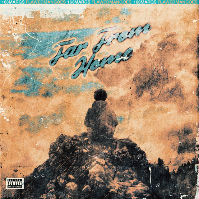 Far From Home — 163Margs, Flawed Mangoes; Sean D: Mastering, Mixing