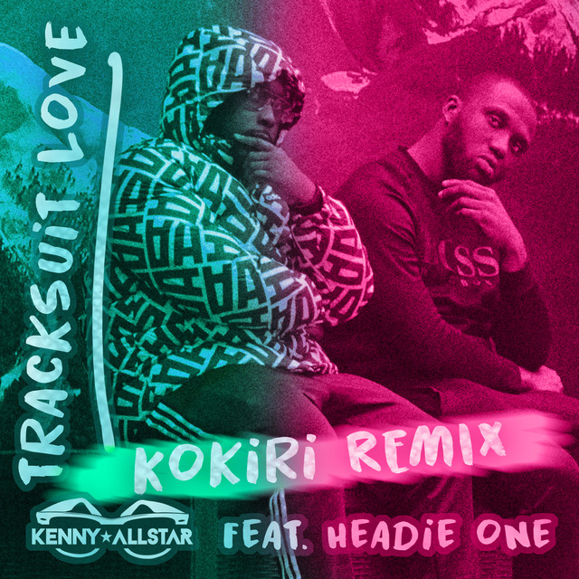 Tracksuit Love (feat. Headie One) - Kokiri Remix — Kenny Allstar, Headie One, Kokiri; Sean D: Engineer, Mixing