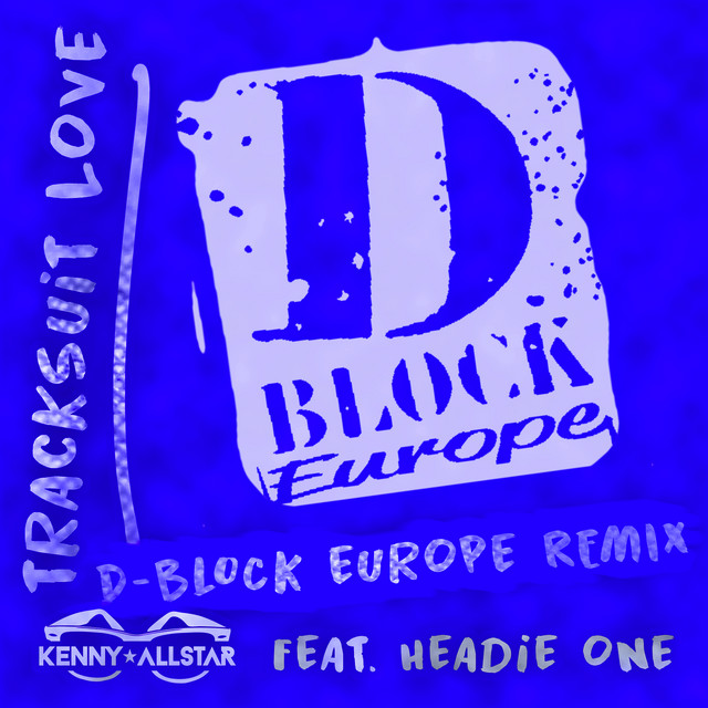 Tracksuit Love (feat. Headie One & D-Block Europe) - D Block Europe Remix — Kenny Allstar, Headie One, D-Block Europe; Sean D: Engineer, Mixing